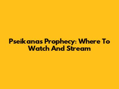 Pseikana's Prophecy: Where To Watch And Stream
