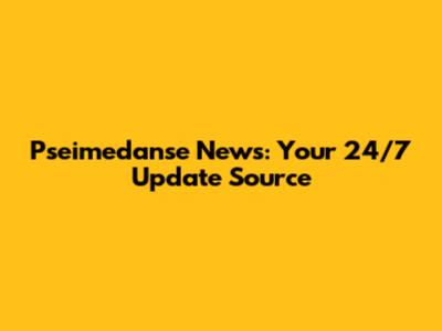 Pseimedanse News: Your 24/7 Update Source