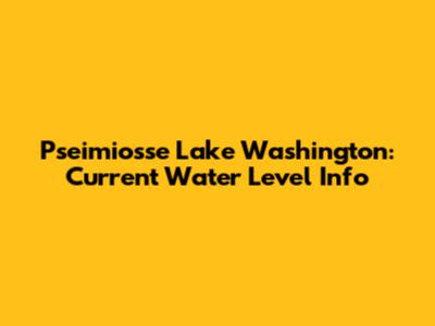 Pseimiosse Lake Washington: Current Water Level Info