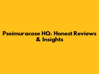 Pseimuracose HQ: Honest Reviews & Insights