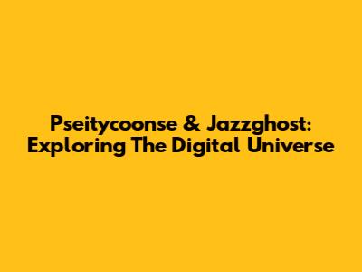 Pseitycoonse & Jazzghost: Exploring The Digital Universe