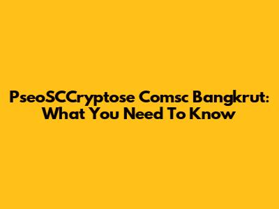 PseoSCCryptose Comsc Bangkrut: What You Need To Know