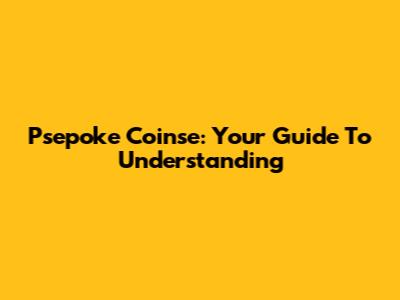 Psepoke Coinse: Your Guide To Understanding