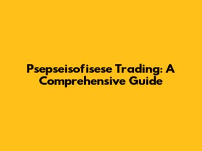 Psepseisofisese Trading: A Comprehensive Guide