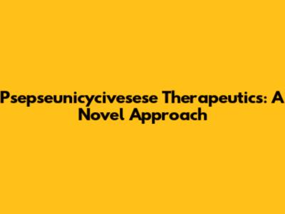 Psepseunicycivesese Therapeutics: A Novel Approach