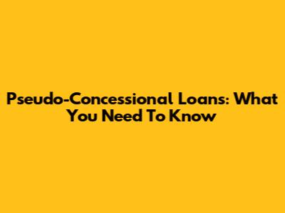 Pseudo-Concessional Loans: What You Need To Know