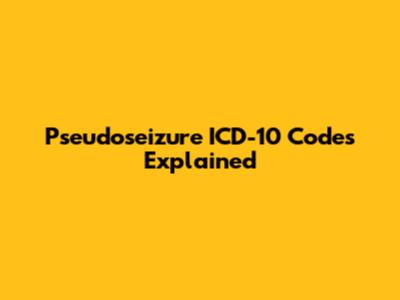 Pseudoseizure ICD-10 Codes Explained
