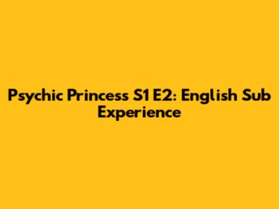 Psychic Princess S1 E2: English Sub Experience