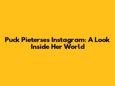 Puck Pieterse's Instagram: A Look Inside Her World