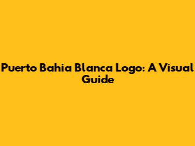 Puerto Bahia Blanca Logo: A Visual Guide