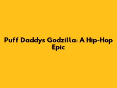 Puff Daddy's Godzilla: A Hip-Hop Epic