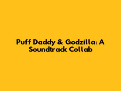 Puff Daddy & Godzilla: A Soundtrack Collab