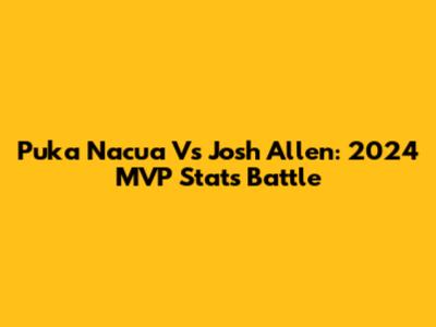 Puka Nacua Vs Josh Allen: 2024 MVP Stats Battle