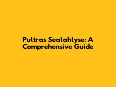 Pultras Sealahlyse: A Comprehensive Guide