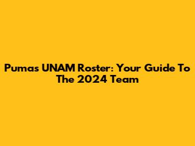 Pumas UNAM Roster: Your Guide To The 2024 Team