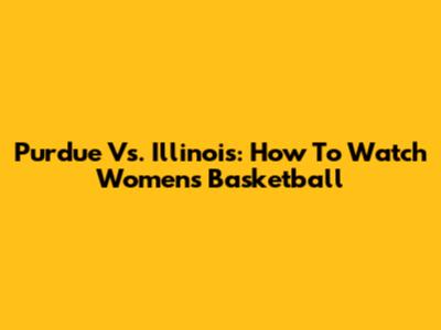 Purdue Vs. Illinois: How To Watch Women's Basketball