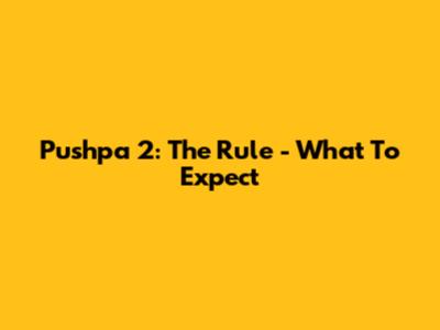 Pushpa 2: The Rule - What To Expect