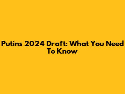 Putin's 2024 Draft: What You Need To Know