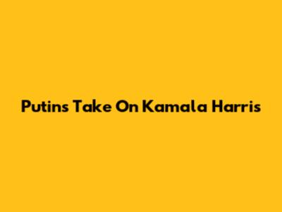 Putin's Take On Kamala Harris