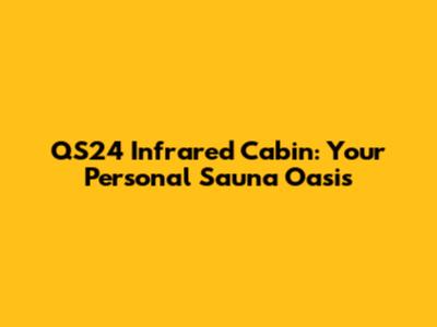 QS24 Infrared Cabin: Your Personal Sauna Oasis