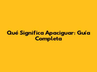 Qué Significa Apaciguar: Guía Completa