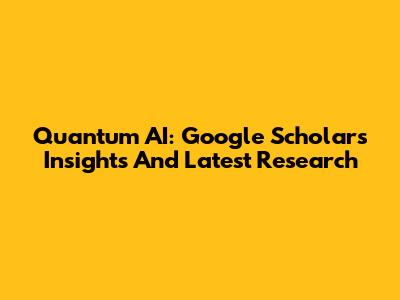 Quantum AI: Google Scholar's Insights And Latest Research