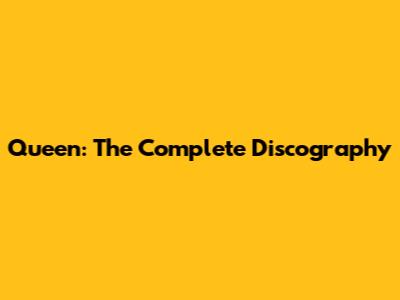 Queen: The Complete Discography