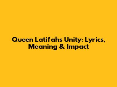 Queen Latifah's 'Unity': Lyrics, Meaning & Impact