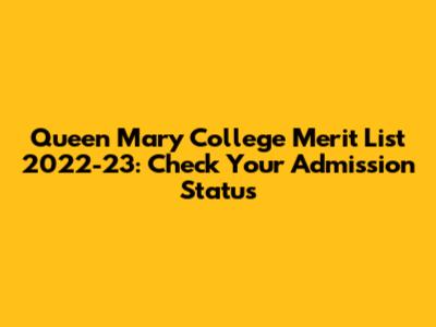 Queen Mary College Merit List 2022-23: Check Your Admission Status