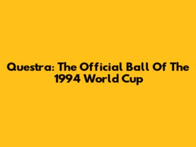 Questra: The Official Ball Of The 1994 World Cup