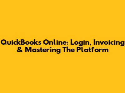 QuickBooks Online: Login, Invoicing & Mastering The Platform