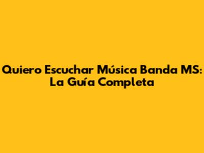 Quiero Escuchar Música Banda MS: La Guía Completa