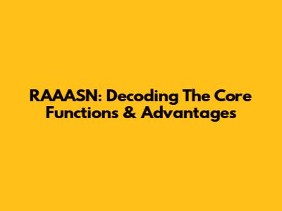 RAAASN: Decoding The Core Functions & Advantages