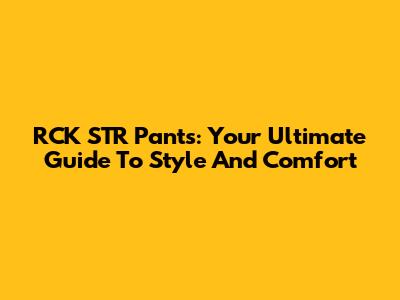 RCK STR Pants: Your Ultimate Guide To Style And Comfort