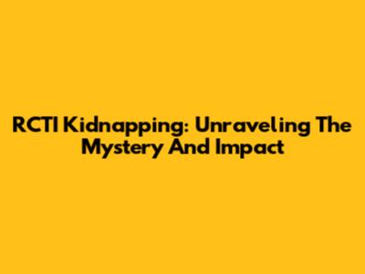 RCTI Kidnapping: Unraveling The Mystery And Impact