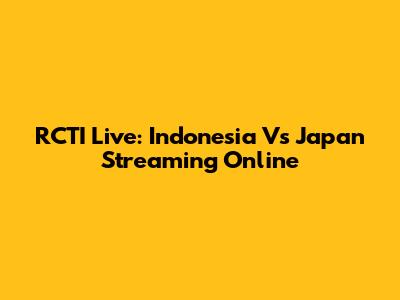 RCTI Live: Indonesia Vs Japan Streaming Online