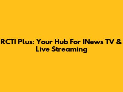 RCTI Plus: Your Hub For INews TV & Live Streaming