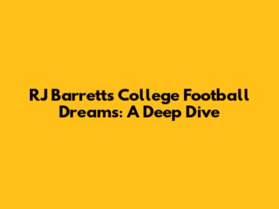 RJ Barrett's College Football Dreams: A Deep Dive