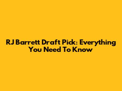 RJ Barrett Draft Pick: Everything You Need To Know
