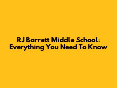 RJ Barrett Middle School: Everything You Need To Know