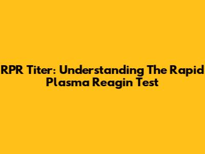 RPR Titer: Understanding The Rapid Plasma Reagin Test