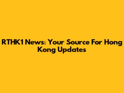 RTHK1 News: Your Source For Hong Kong Updates