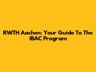 RWTH Aachen: Your Guide To The IBAC Program