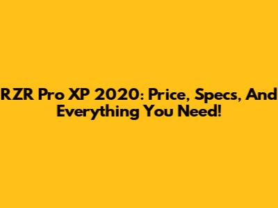 RZR Pro XP 2020: Price, Specs, And Everything You Need!