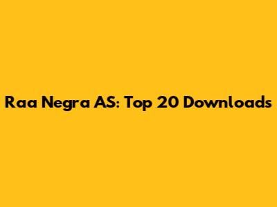 Raa Negra AS: Top 20 Downloads