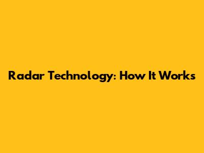 Radar Technology: How It Works