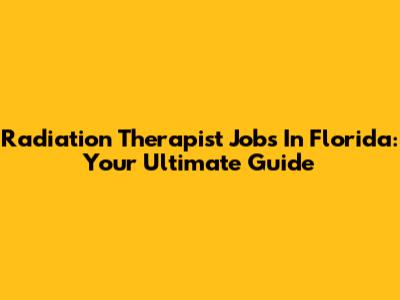 Radiation Therapist Jobs In Florida: Your Ultimate Guide