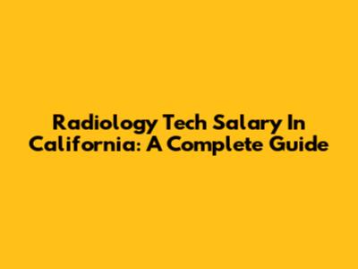 Radiology Tech Salary In California: A Complete Guide