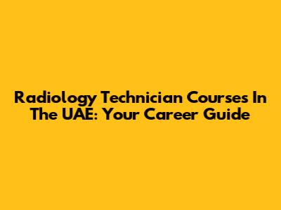 Radiology Technician Courses In The UAE: Your Career Guide