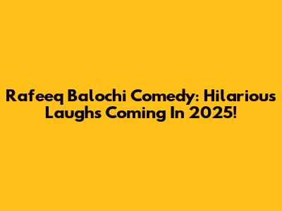 Rafeeq Balochi Comedy: Hilarious Laughs Coming In 2025!